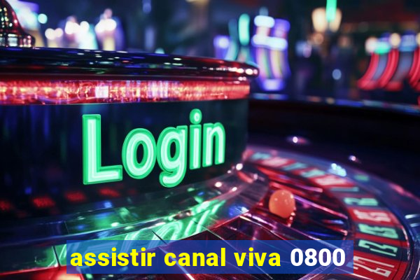 assistir canal viva 0800